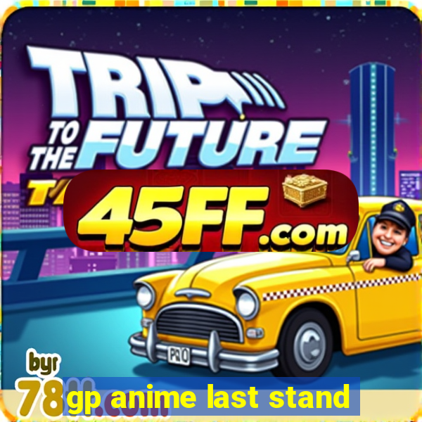 gp anime last stand